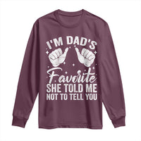 I Am Dads Favorite He Told Me Not To Tell You Long Sleeve Shirt - Wonder Print Shop