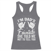 I Am Dads Favorite He Told Me Not To Tell You Racerback Tank Top - Wonder Print Shop