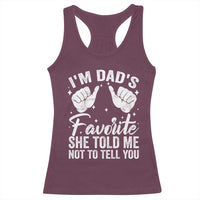 I Am Dads Favorite He Told Me Not To Tell You Racerback Tank Top - Wonder Print Shop