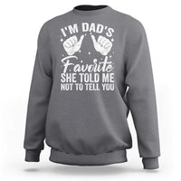 I Am Dads Favorite He Told Me Not To Tell You Sweatshirt - Wonder Print Shop