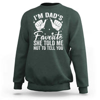 I Am Dads Favorite He Told Me Not To Tell You Sweatshirt - Wonder Print Shop