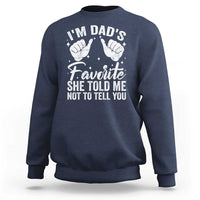 I Am Dads Favorite He Told Me Not To Tell You Sweatshirt - Wonder Print Shop