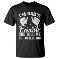 I Am Dads Favorite He Told Me Not To Tell You T Shirt - Wonder Print Shop