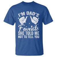 I Am Dads Favorite He Told Me Not To Tell You T Shirt - Wonder Print Shop