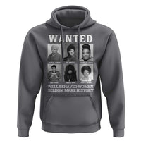 Wanted Well Behaved Women Seldom Make History Hoodie Black Woman Leaders Black History Month