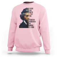 Frederick Douglass Quote Sweatshirt I Prefer To Be True To Myself Even At The Hazard Of Incurring The Ridicule Of Others