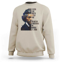 Frederick Douglass Quote Sweatshirt I Prefer To Be True To Myself Even At The Hazard Of Incurring The Ridicule Of Others