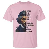 Frederick Douglass Quote T Shirt I Prefer To Be True To Myself Even At The Hazard Of Incurring The Ridicule Of Others