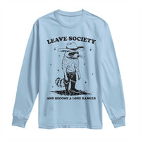 Funny Leave Society And Become A Lone Ranger Long Sleeve Shirt Cowboy Racoon