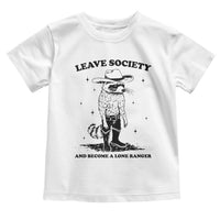 Funny Leave Society And Become A Lone Ranger Toddler T Shirt Cowboy Racoon