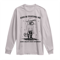 Funny God Is Testing Me And I Have Not Studied Long Sleeve Shirt Cowboy Racoon