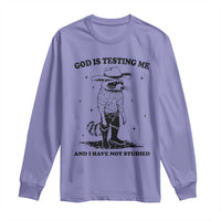 Funny God Is Testing Me And I Have Not Studied Long Sleeve Shirt Cowboy Racoon