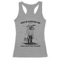 Funny God Is Testing Me And I Have Not Studied Racerback Tank Top Cowboy Racoon