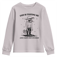 Funny God Is Testing Me And I Have Not Studied Youth Sweatshirt Cowboy Racoon