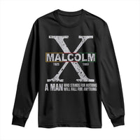 Malcolm X A Man Who Stands For Nothing Will Fall For Anything Long Sleeve Shirt Black History Month