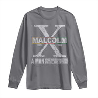 Malcolm X A Man Who Stands For Nothing Will Fall For Anything Long Sleeve Shirt Black History Month