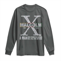 Malcolm X A Man Who Stands For Nothing Will Fall For Anything Long Sleeve Shirt Black History Month