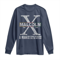 Malcolm X A Man Who Stands For Nothing Will Fall For Anything Long Sleeve Shirt Black History Month