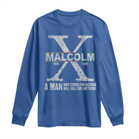 Malcolm X A Man Who Stands For Nothing Will Fall For Anything Long Sleeve Shirt Black History Month