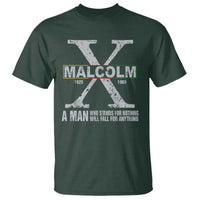 Malcolm X A Man Who Stands For Nothing Will Fall For Anything T Shirt Black History Month