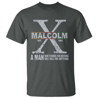 Malcolm X A Man Who Stands For Nothing Will Fall For Anything T Shirt Black History Month