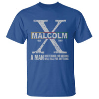 Malcolm X A Man Who Stands For Nothing Will Fall For Anything T Shirt Black History Month