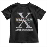 Malcolm X A Man Who Stands For Nothing Will Fall For Anything Toddler T Shirt Black History Month