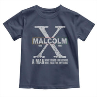 Malcolm X A Man Who Stands For Nothing Will Fall For Anything Toddler T Shirt Black History Month