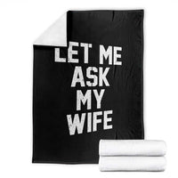 Let Me Ask My Wife Throw Blanket Funny Saying Husband