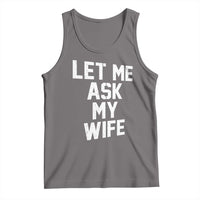 Let Me Ask My Wife Tank Top Funny Saying Husband
