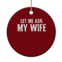 Let Me Ask My Wife Ceramic Ornament Funny Husband Gift - Wonder Print Shop