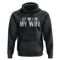 Let Me Ask My Wife Hoodie Funny Husband Gift - Wonder Print Shop