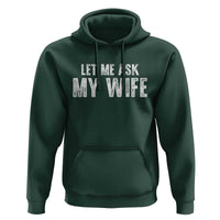 Let Me Ask My Wife Hoodie Funny Husband Gift - Wonder Print Shop