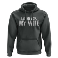 Let Me Ask My Wife Hoodie Funny Husband Gift - Wonder Print Shop