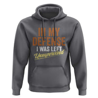 Funny In My Defense I Was Left Unsupervised Hoodie Retro Vintage Sarcastic Joke - Wonder Print Shop