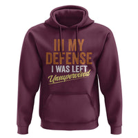 Funny In My Defense I Was Left Unsupervised Hoodie Retro Vintage Sarcastic Joke - Wonder Print Shop
