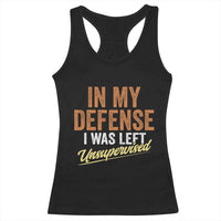 Funny In My Defense I Was Left Unsupervised Racerback Tank Top Retro Vintage Sarcastic Joke - Wonder Print Shop