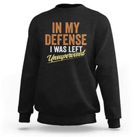 Funny In My Defense I Was Left Unsupervised Sweatshirt Retro Vintage Sarcastic Joke - Wonder Print Shop