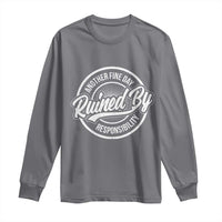 Another Fine Day Ruined By Responsibility Long Sleeve Shirt Funny Adulting - Wonder Print Shop