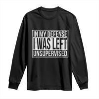 Funny In My Defense I Was Left Unsupervised Long Sleeve Shirt - Wonder Print Shop
