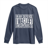 Funny In My Defense I Was Left Unsupervised Long Sleeve Shirt - Wonder Print Shop