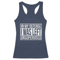 Funny In My Defense I Was Left Unsupervised Racerback Tank Top - Wonder Print Shop