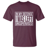 Funny In My Defense I Was Left Unsupervised T Shirt - Wonder Print Shop