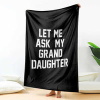 Let Me Ask My Granddaughter Throw Blanket Funny Grandpa Gift Fathers Day