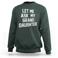 Let Me Ask My Granddaughter Sweatshirt Funny Grandpa Gift Fathers Day
