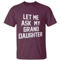 Let Me Ask My Granddaughter T Shirt Funny Grandpa Gift Fathers Day