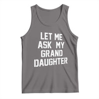 Let Me Ask My Granddaughter Tank Top Funny Grandpa Gift Fathers Day