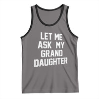 Let Me Ask My Granddaughter Tank Top Funny Grandpa Gift Fathers Day