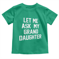 Let Me Ask My Granddaughter Toddler T Shirt Funny Grandpa Gift Fathers Day