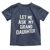 Let Me Ask My Granddaughter Toddler T Shirt Funny Grandpa Gift Fathers Day